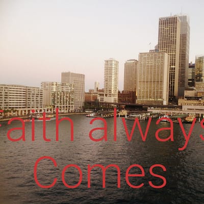 Faith always comes