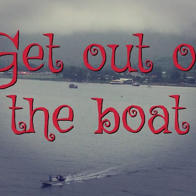Get out of the boat