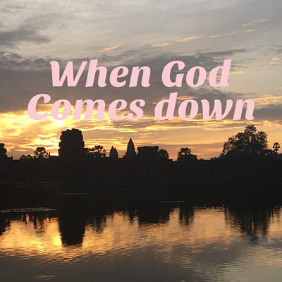When God comes down