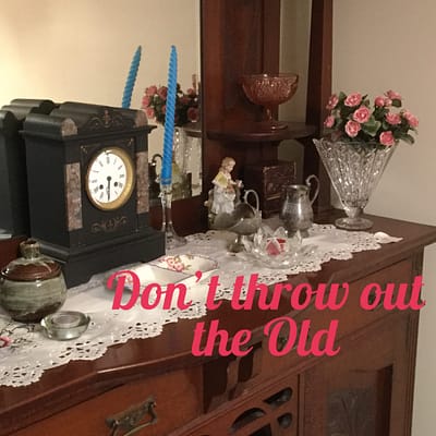 Don’t throw out the old