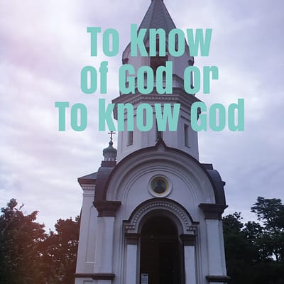 To know of or know God
