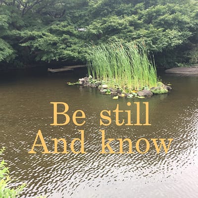 Be still and know