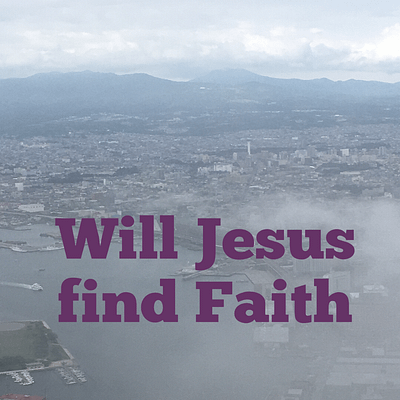 Will Jesus find faith