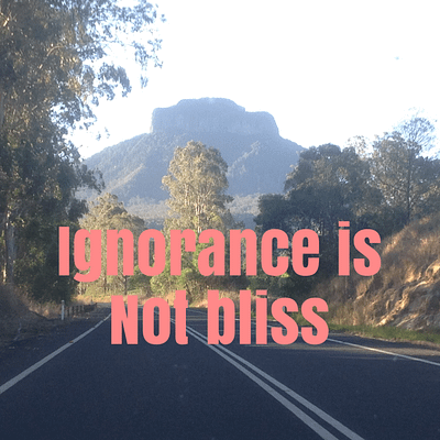 Ignorance is not bliss