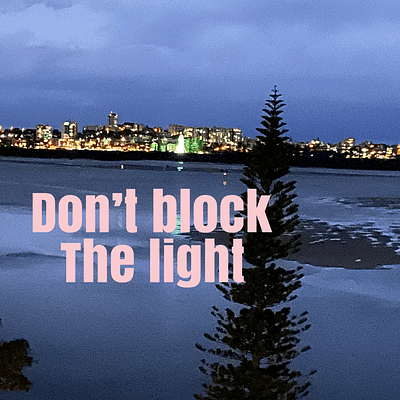 Don’t block the light