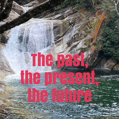 The past, the present, the future