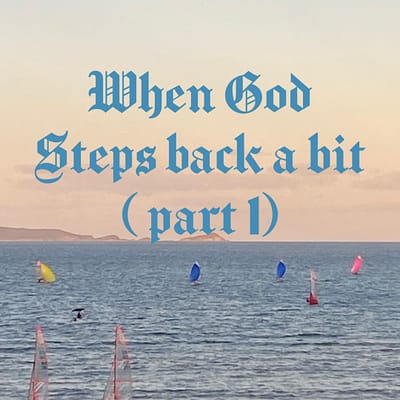 When God steps back a bit (part 1)