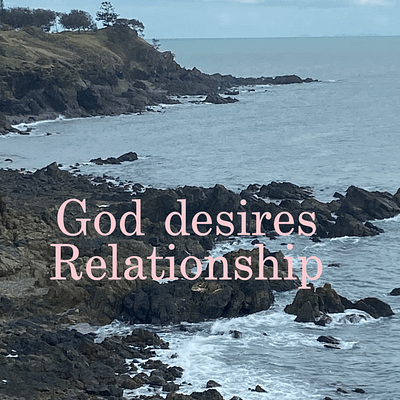 God desires relationship