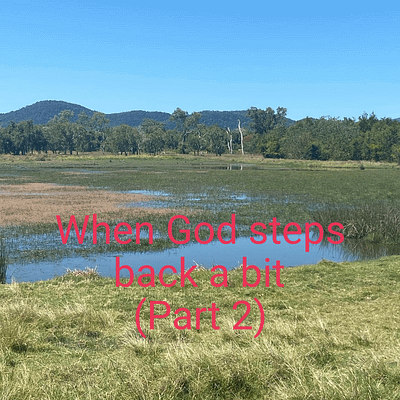 When God steps back a bit (part 2)