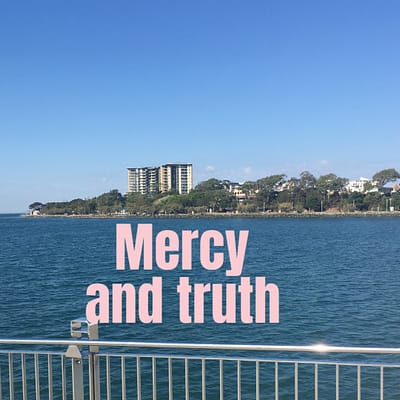 Mercy and truth