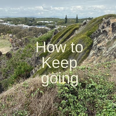 How to keep going