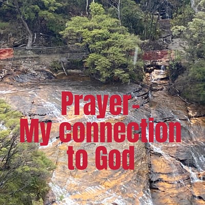 Prayer- my connection to God