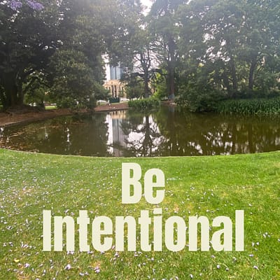 Be intentional