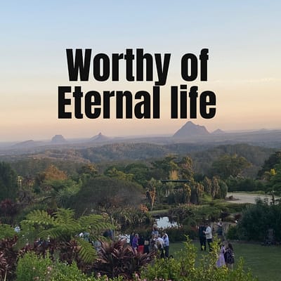 Worthy of eternal life