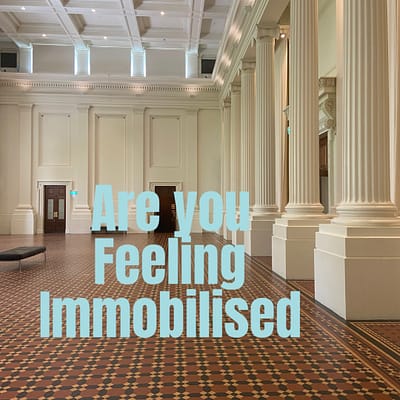 Are you feeling immobilised