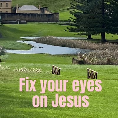Fix your eyes on Jesus