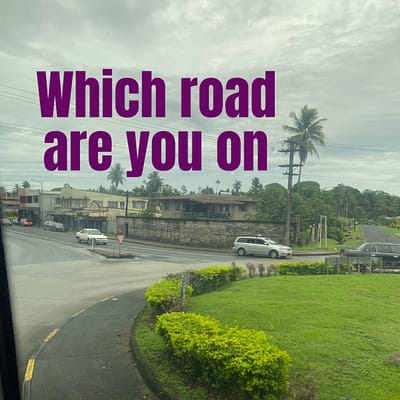Which road are you on?