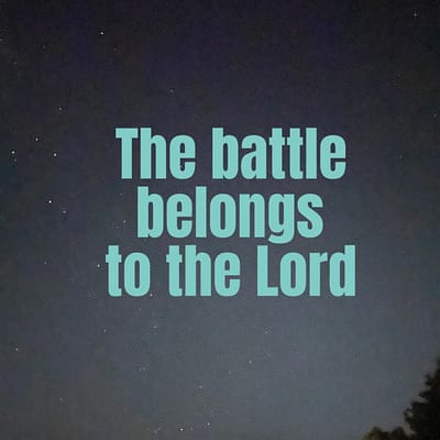 The battle belongs to the Lord