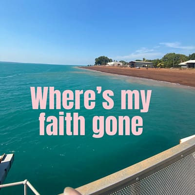 Where’s my faith gone