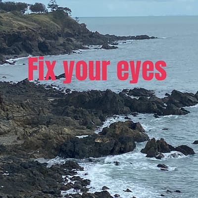 Fix your eyes