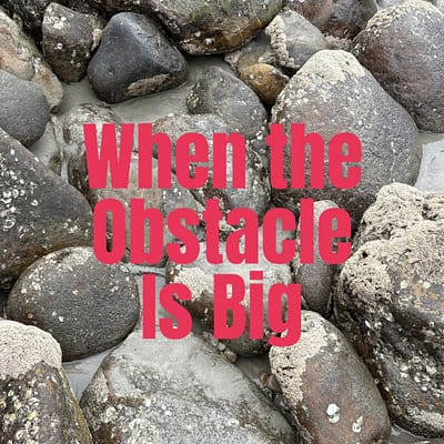 When the obstacle is big